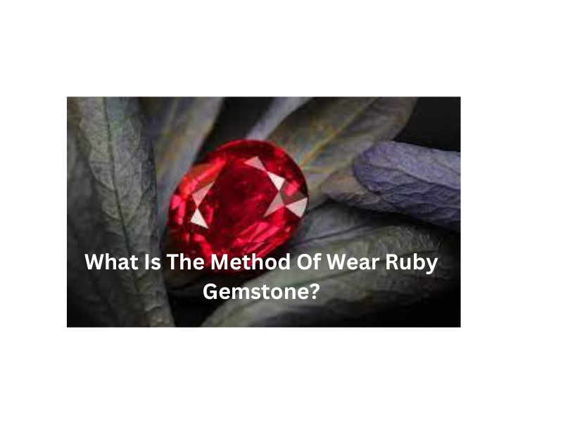 Wear Ruby In What Is The Method Of Wear Ruby Gemstone? – Hare krishna Mart