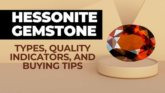Hessonite Gemstone: Types, Quality Indicators, and Buying Tips