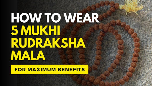 How to Wear Panchmukhi Rudraksha Mala for Maximum Benefits