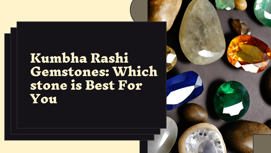 Kumbha Rashi Gemstones: Which One is Best For You?