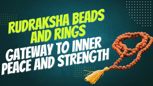 Rudraksha beads and rings - gateway to inner peace and strength