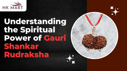 Understanding the Spiritual Power of Gauri Shankar Rudraksha