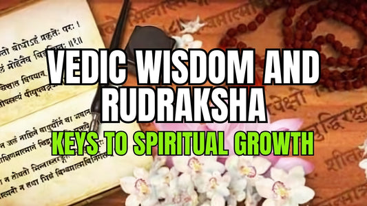 Vedic Wisdom and Rudraksha: Keys to Spiritual Growth